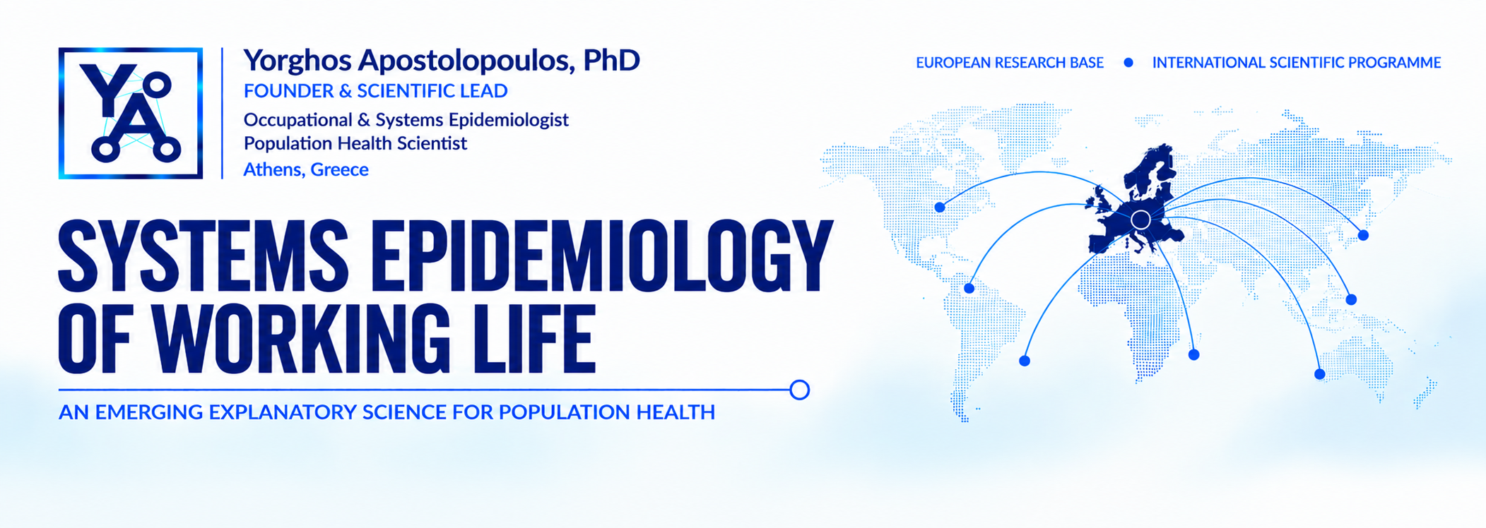 Yorghos Apostolopoulos, PhD — Founder and Scientific Lead; Occupational and Systems Epidemiologist, Population Health Scientist, Athens, Greece. Systems Epidemiology of Working Life: an emerging explanatory science for population health. European research base, international scientific programme.